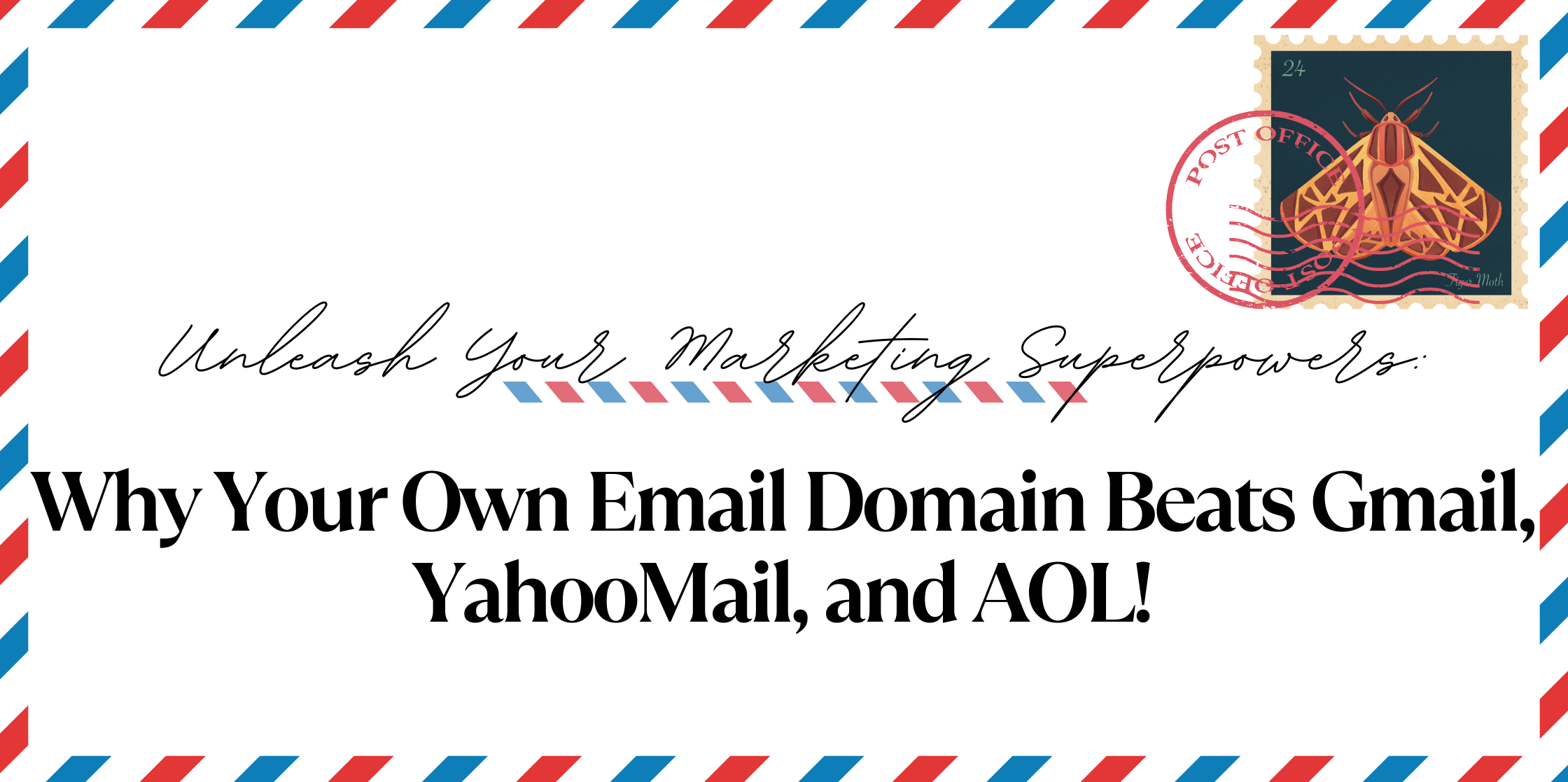 Unleash Your Marketing Superpowers: Why Your Own Email Domain Beats Gmail, YahooMail, and AOL!